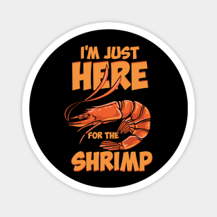 I'm Just Here For The Shrimp Magnet